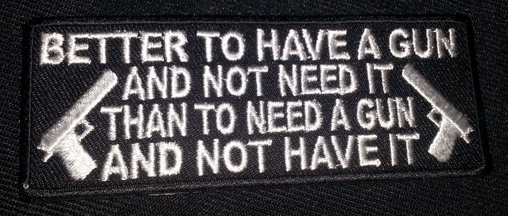 “Better To Have A Gun And Not Need It…” patch